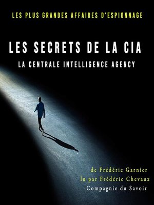 cover image of Les secrets de la CIA, la Centrale Intelligence Agency
